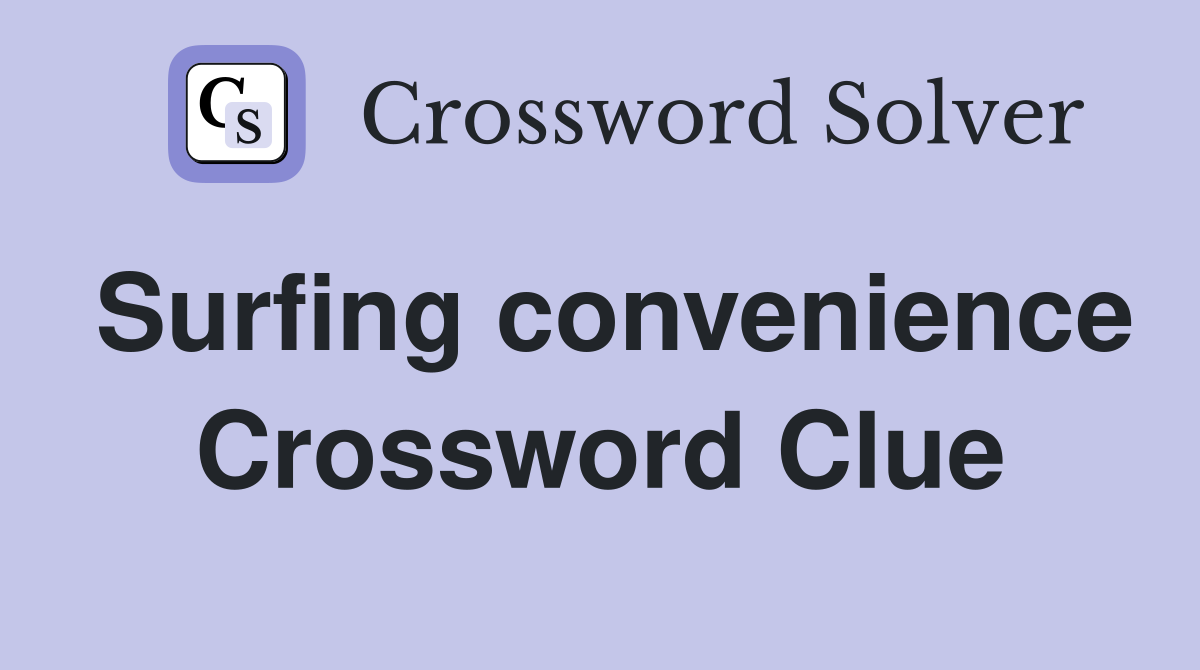 Surfing convenience Crossword Clue