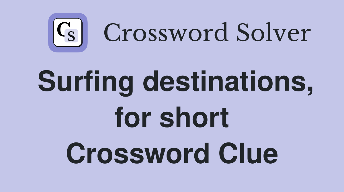 Surfing destinations, for short Crossword Clue