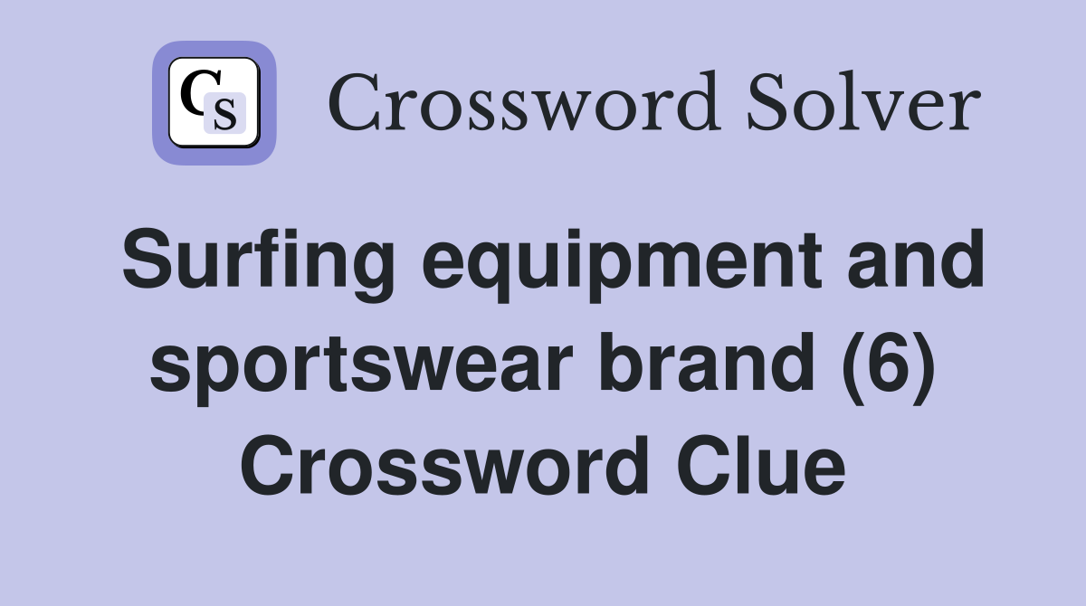 Surfing equipment and sportswear brand (6) Crossword Clue