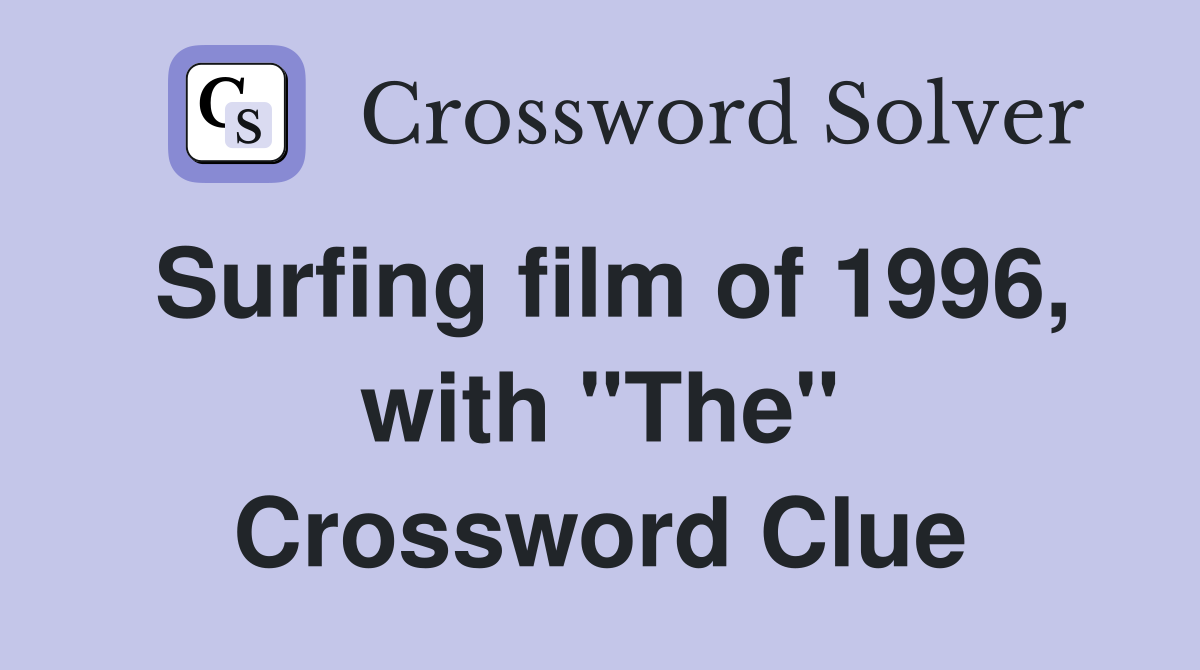 Surfing film of 1996, with "The" Crossword Clue