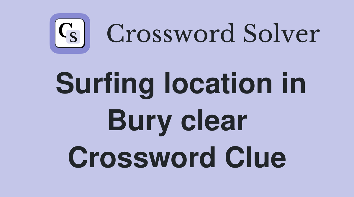 Surfing location in Bury clear Crossword Clue