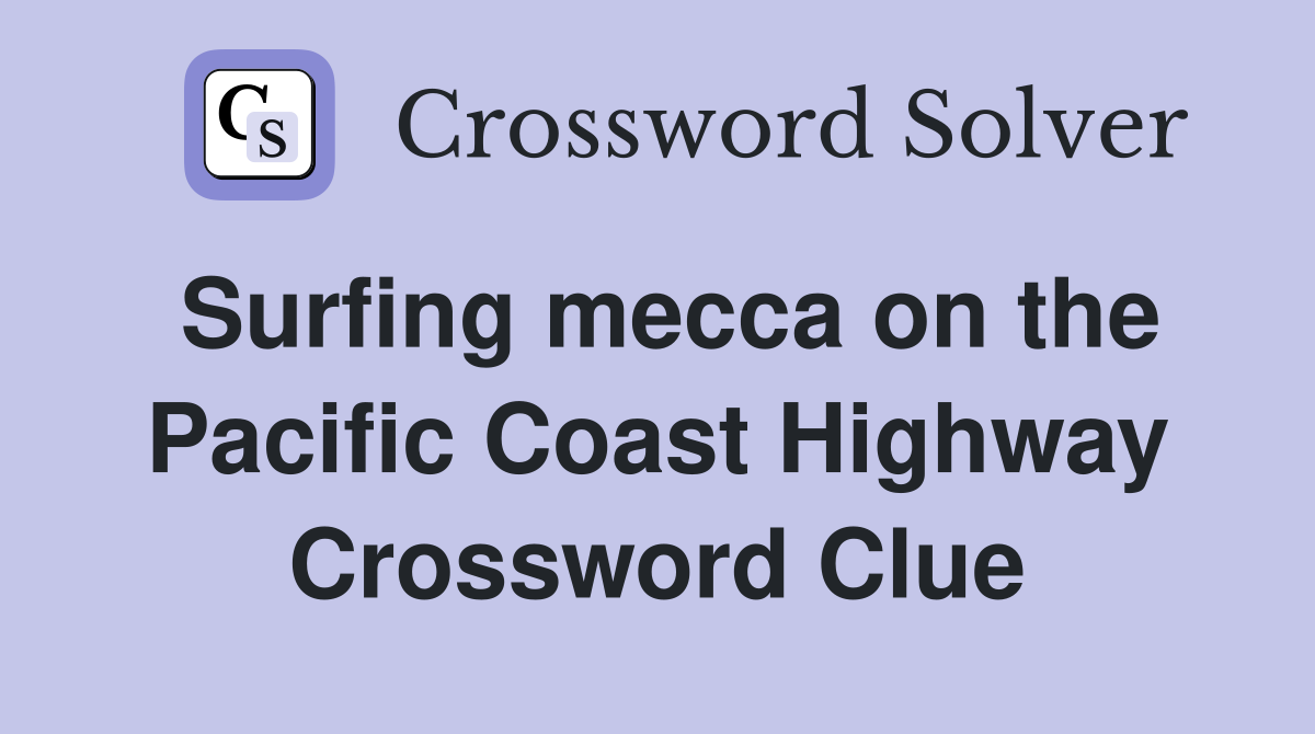 Surfing mecca on the Pacific Coast Highway Crossword Clue