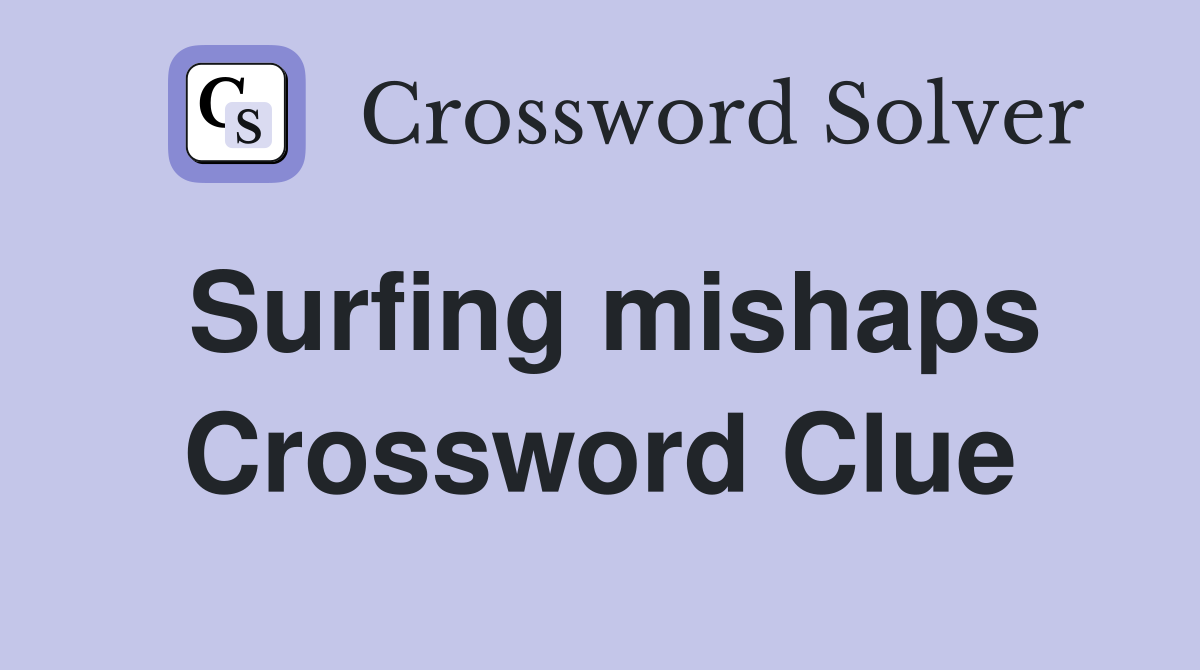 Surfing mishaps Crossword Clue