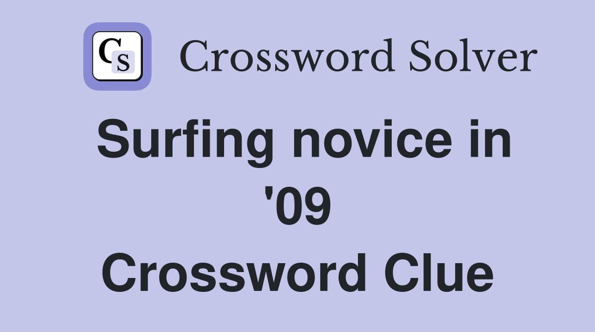 Surfing novice in '09 Crossword Clue
