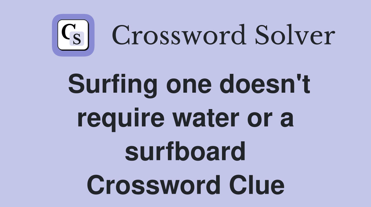 Surfing one doesn't require water or a surfboard Crossword Clue
