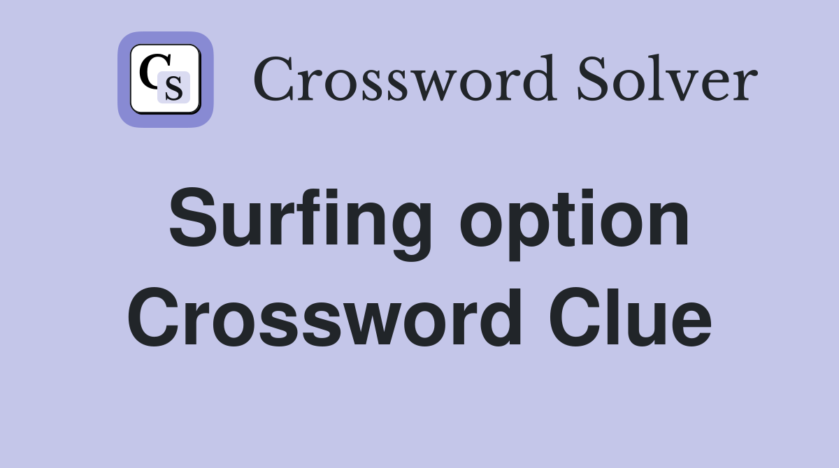 Surfing option Crossword Clue