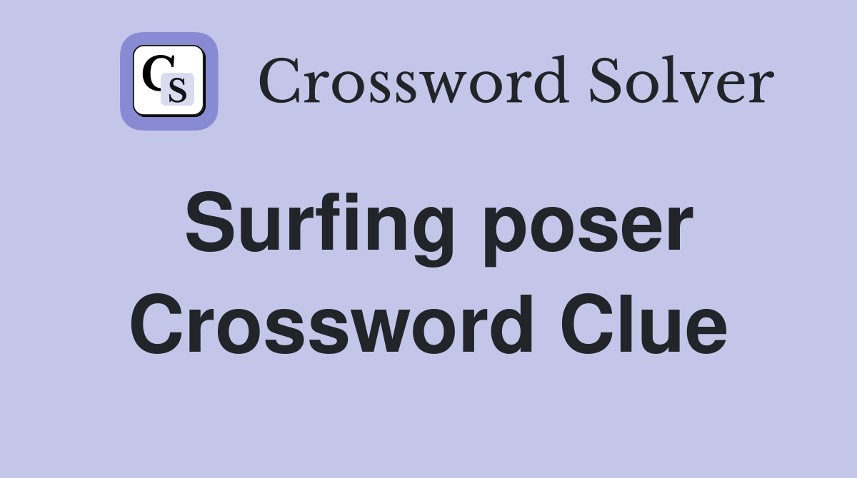 Surfing poser Crossword Clue