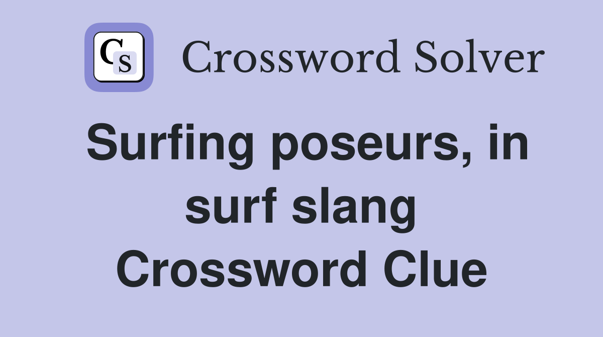 Surfing poseurs, in surf slang Crossword Clue