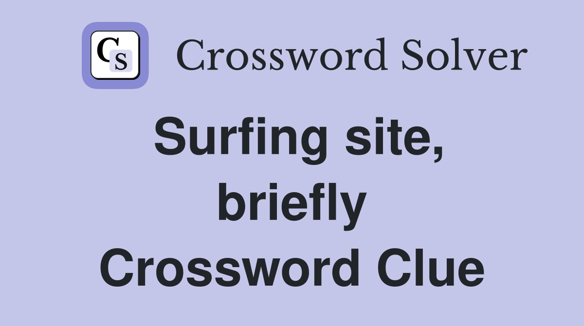 Surfing site, briefly Crossword Clue