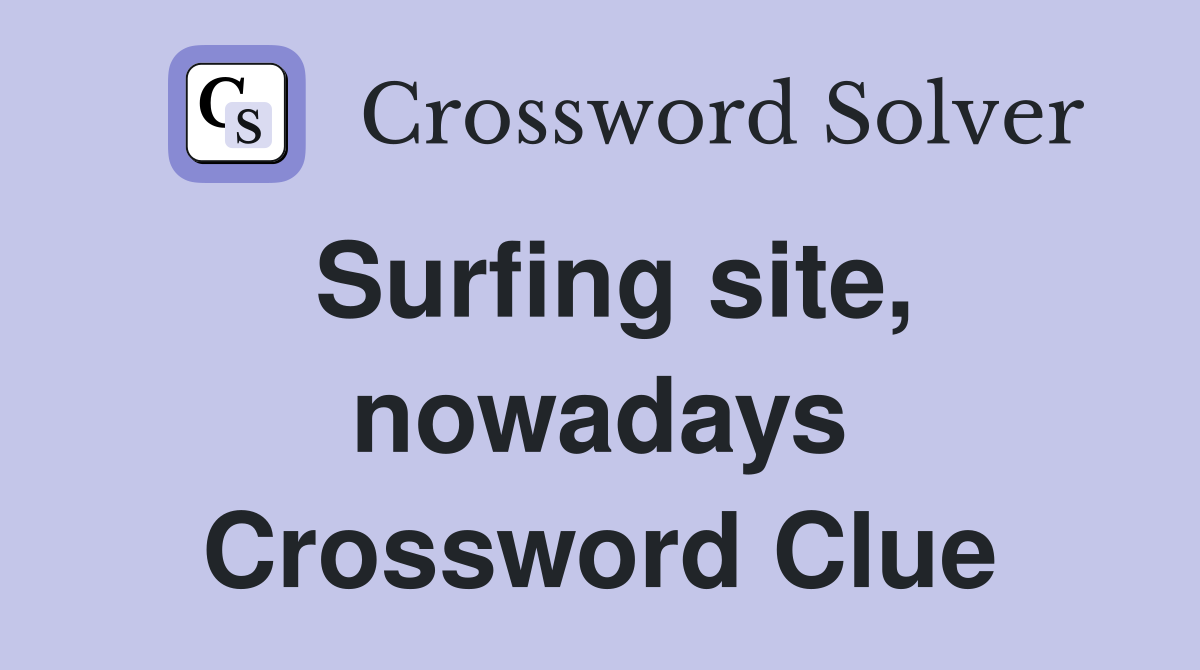 Surfing site, nowadays Crossword Clue