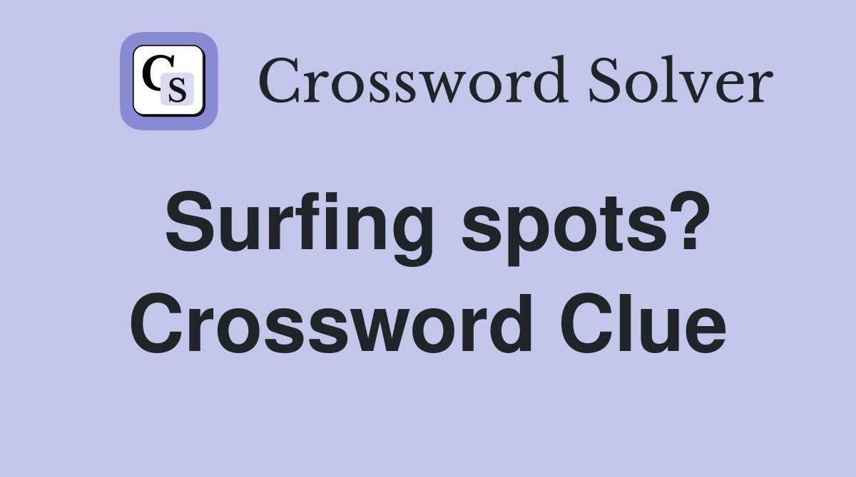 Surfing spots? Crossword Clue