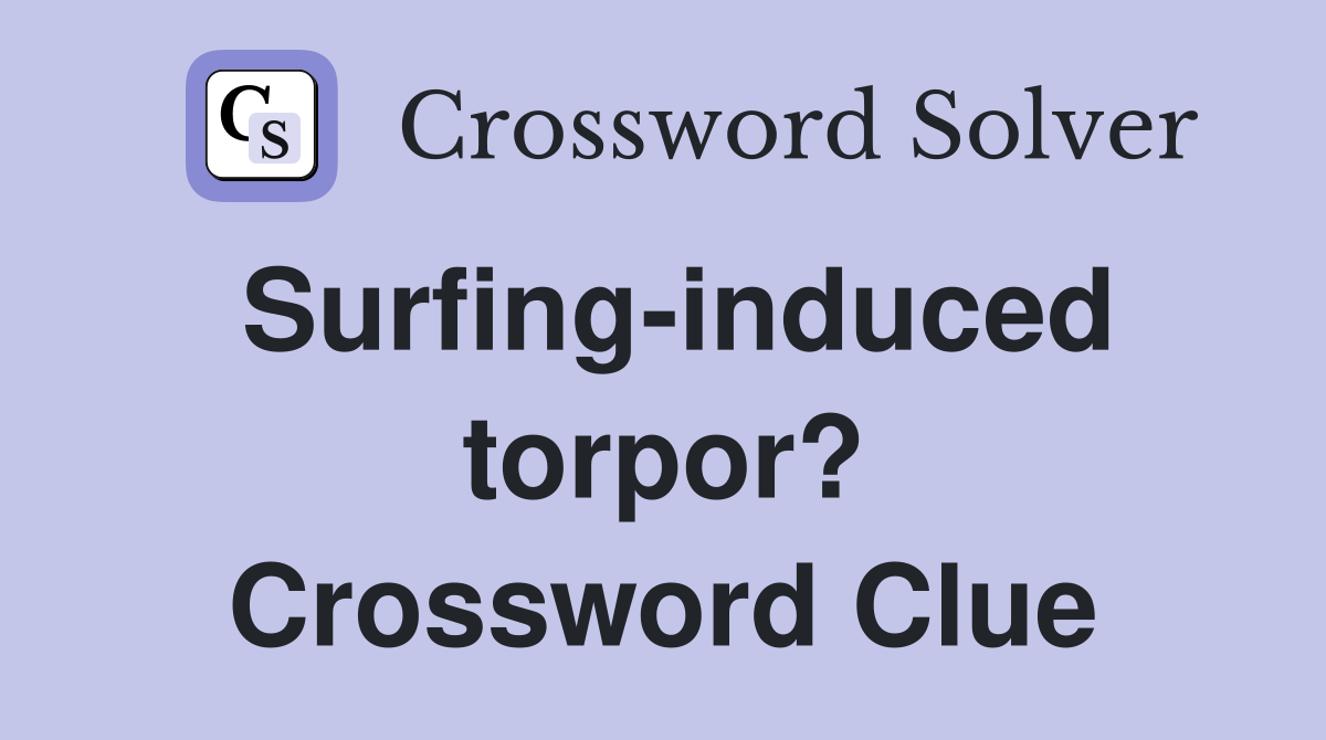 Surfing-induced torpor? Crossword Clue