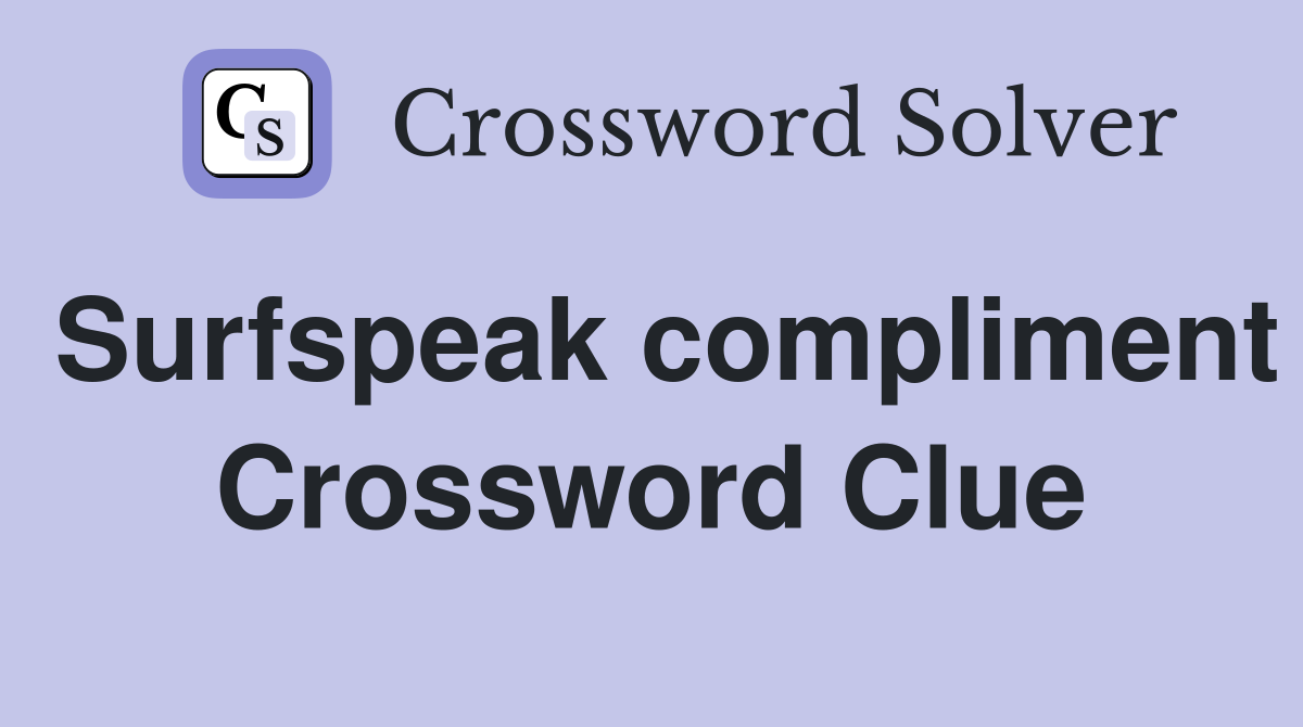 Surfspeak compliment Crossword Clue