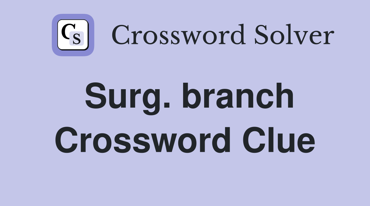 Surg. branch Crossword Clue