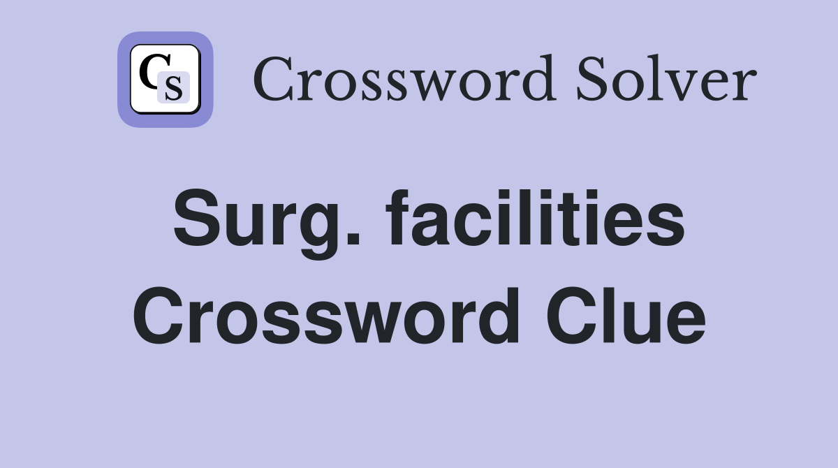 Surg. facilities Crossword Clue