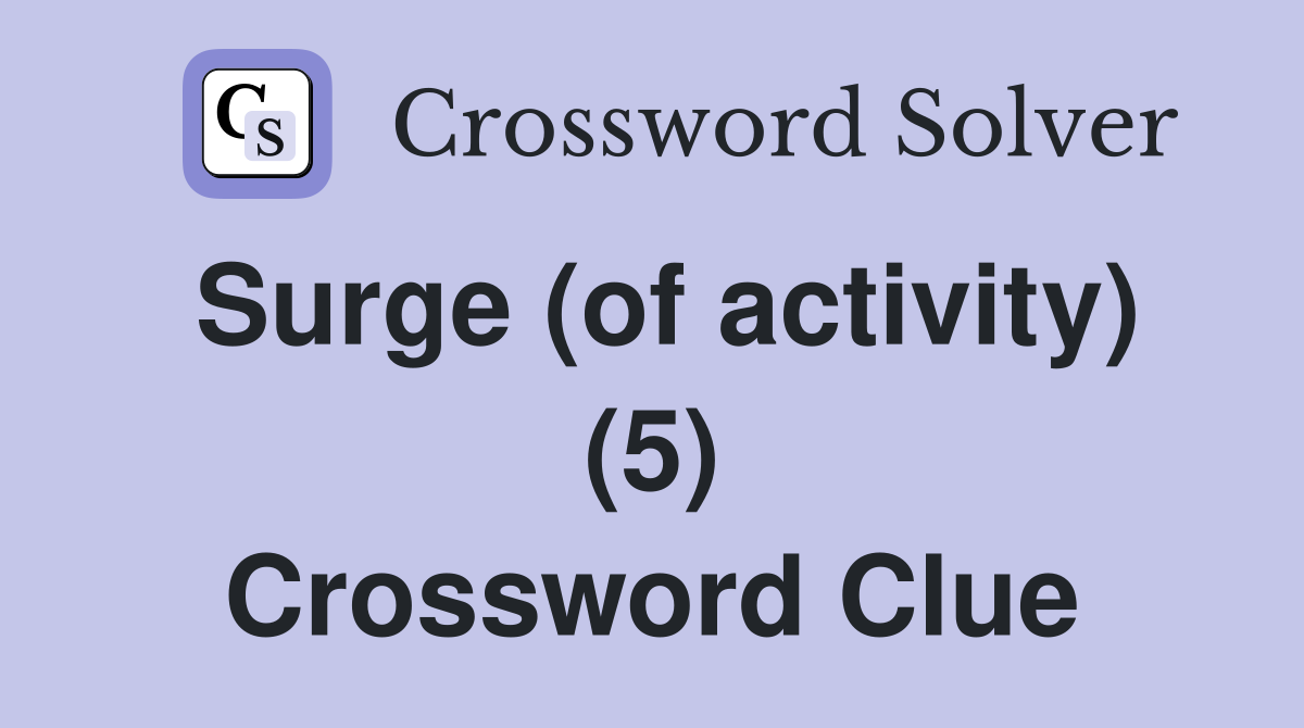 Surge (of activity) (5) Crossword Clue