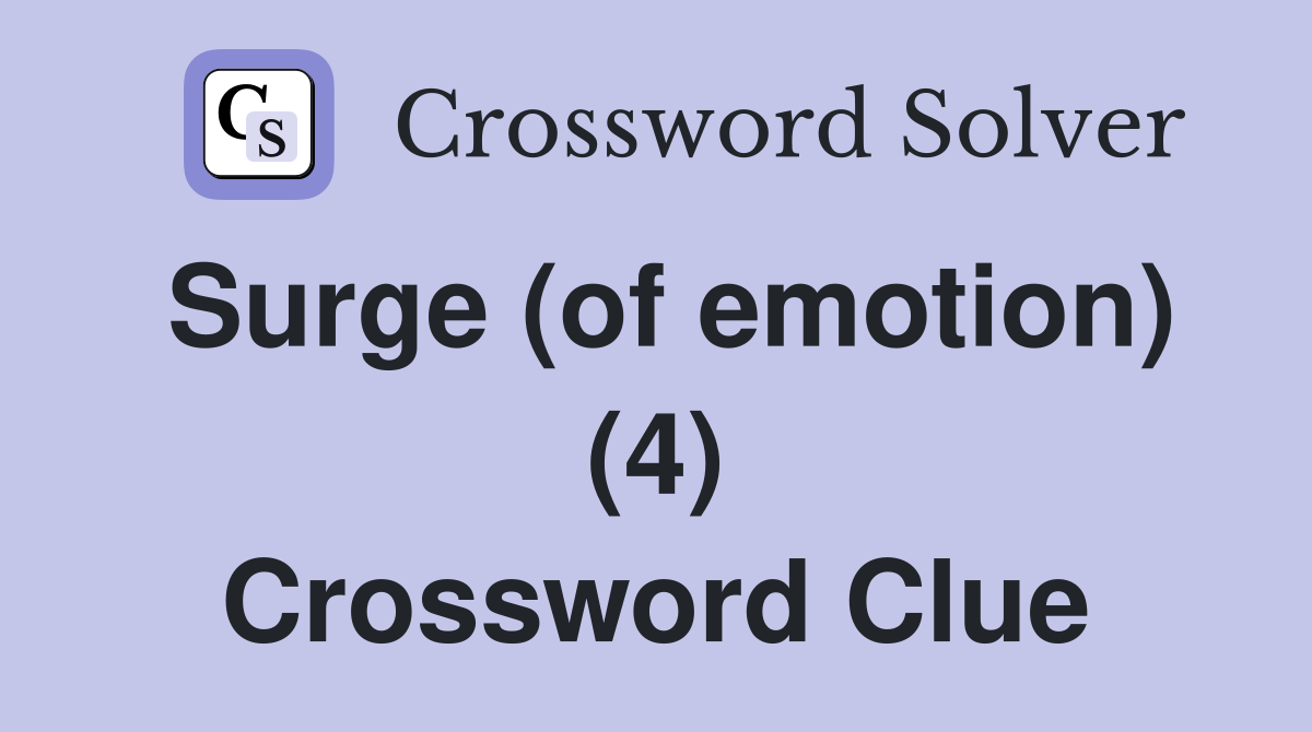 Surge (of emotion) (4) Crossword Clue