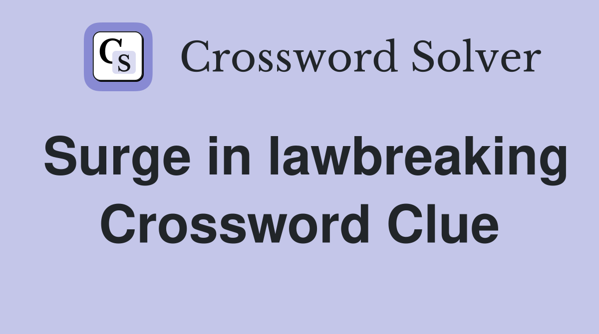 Surge in lawbreaking Crossword Clue