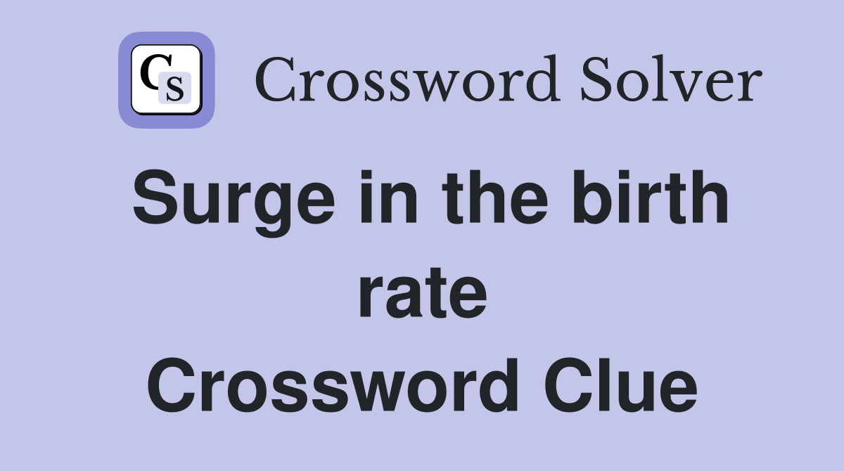 Surge in the birth rate Crossword Clue