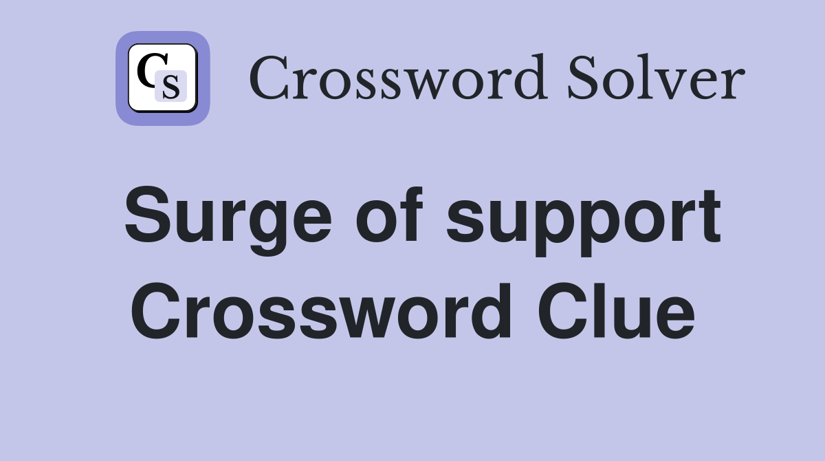 Surge of support Crossword Clue