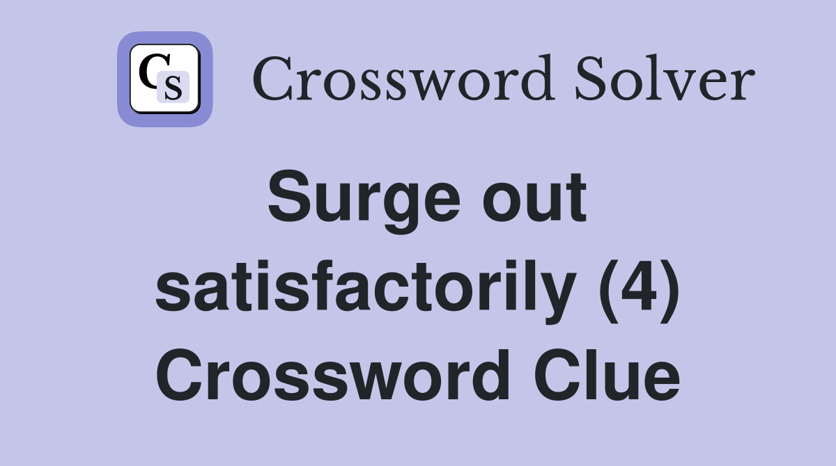 Surge out satisfactorily (4) Crossword Clue