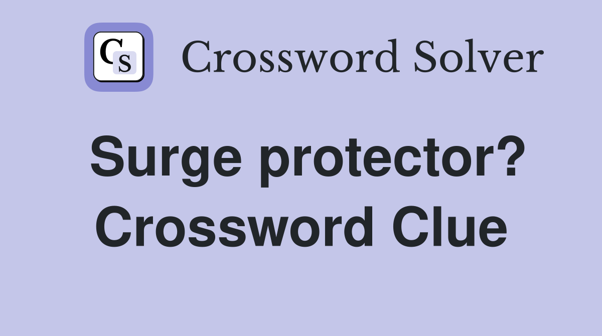 Surge protector? Crossword Clue