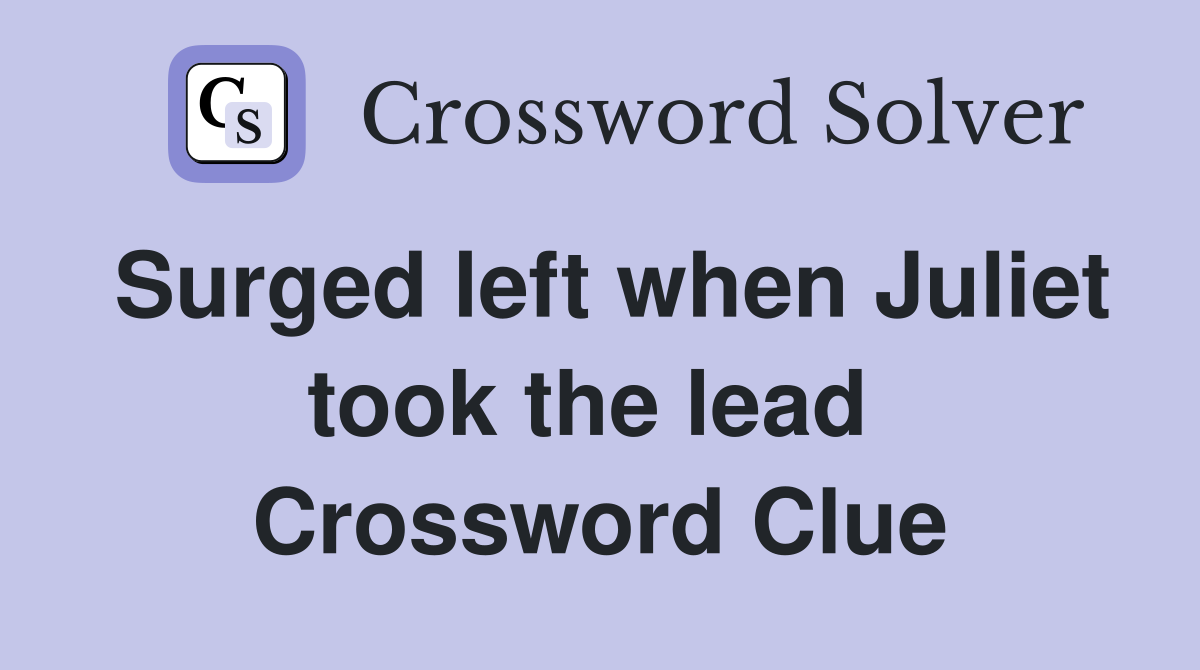 Surged left when Juliet took the lead  Crossword Clue