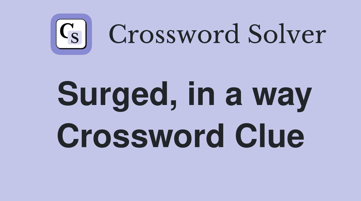 Surged, in a way Crossword Clue