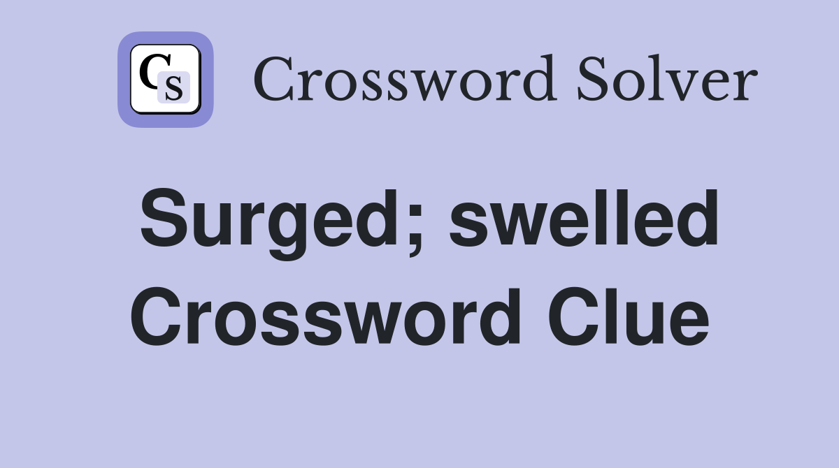 Surged; swelled Crossword Clue
