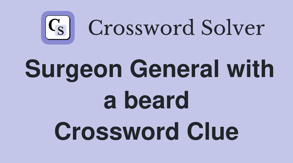 Surgeon General with a beard Crossword Clue