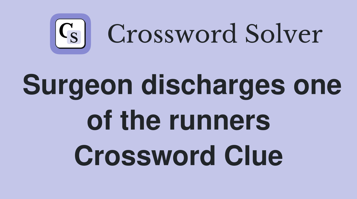 Surgeon discharges one of the runners Crossword Clue