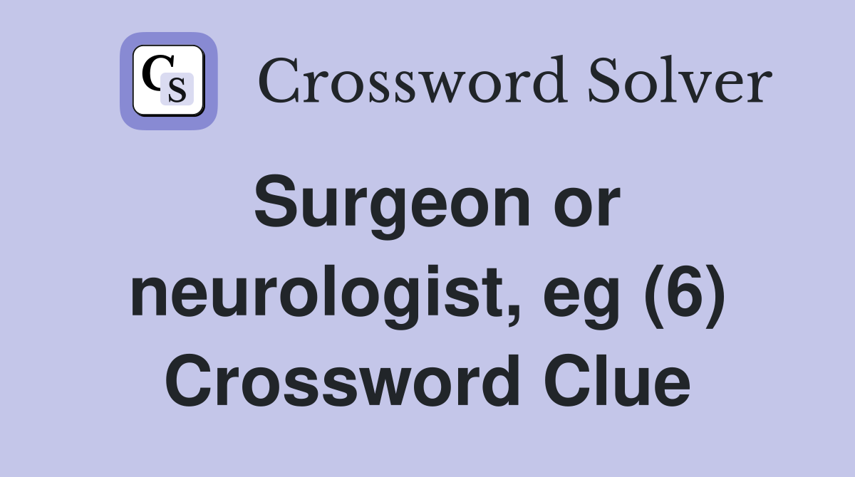 Surgeon or neurologist, eg (6) Crossword Clue