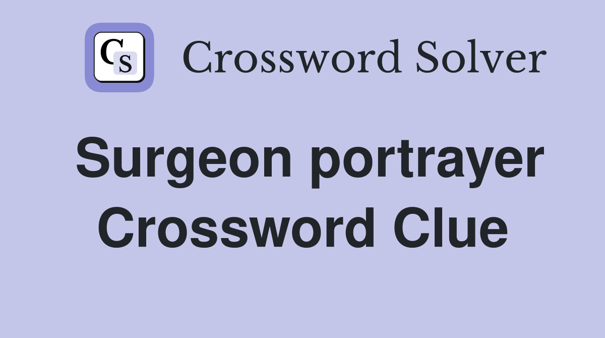 Surgeon portrayer Crossword Clue