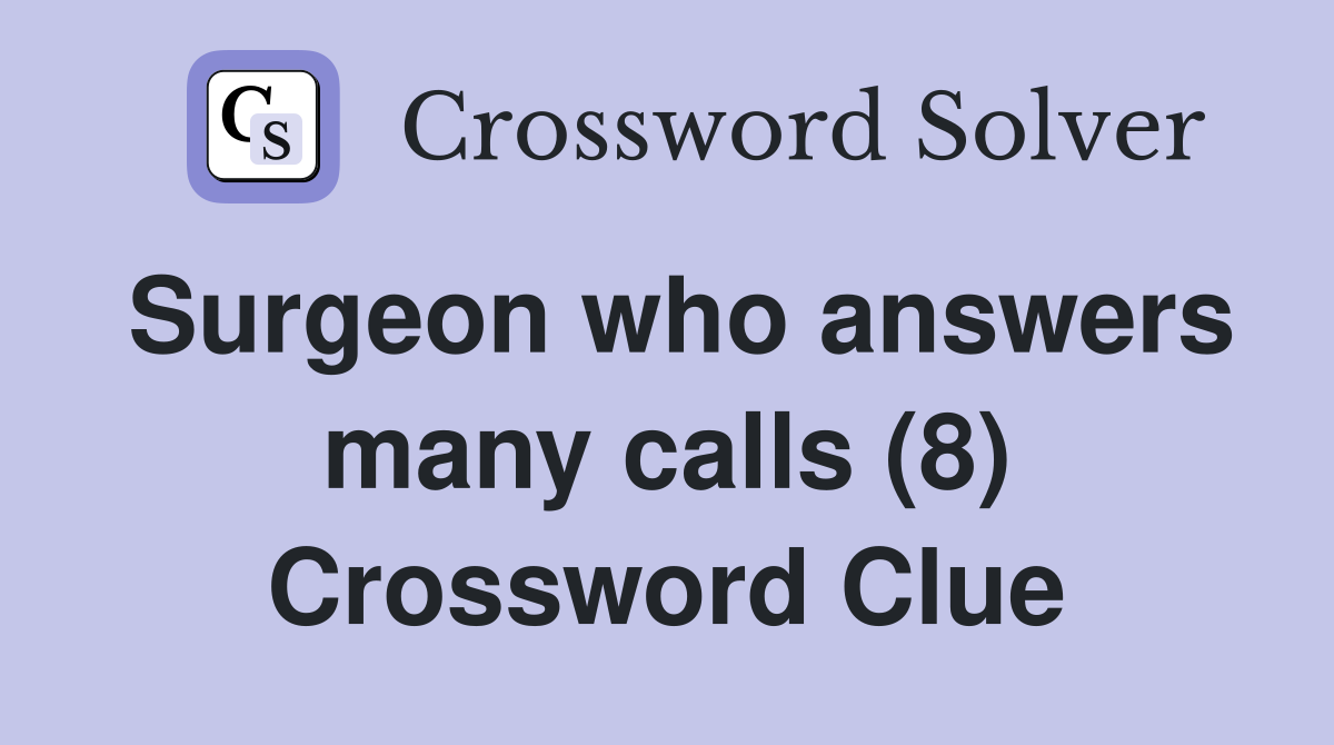 Surgeon who answers many calls (8) Crossword Clue