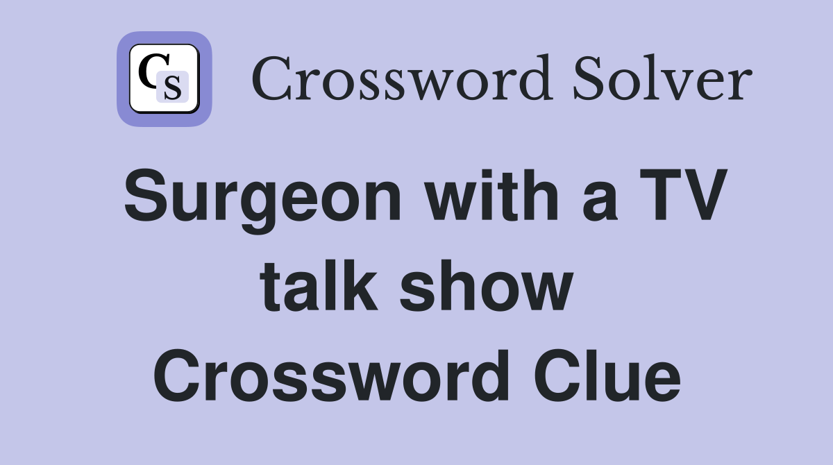 Surgeon with a TV talk show Crossword Clue