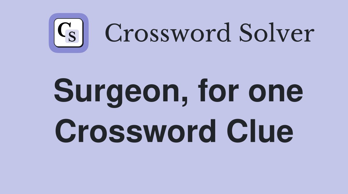 Surgeon, for one Crossword Clue