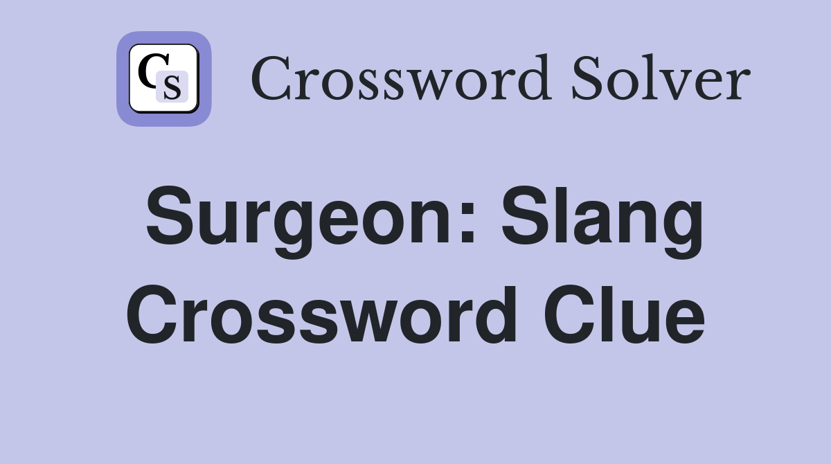 Surgeon: Slang Crossword Clue