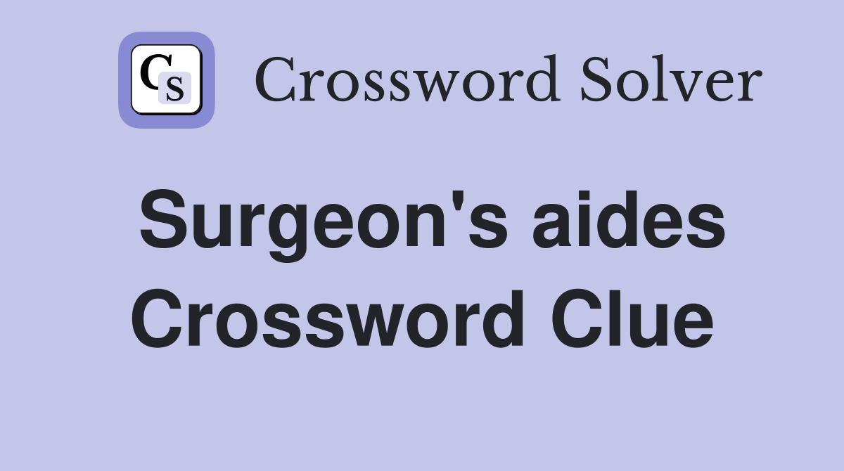 Surgeon's aides Crossword Clue