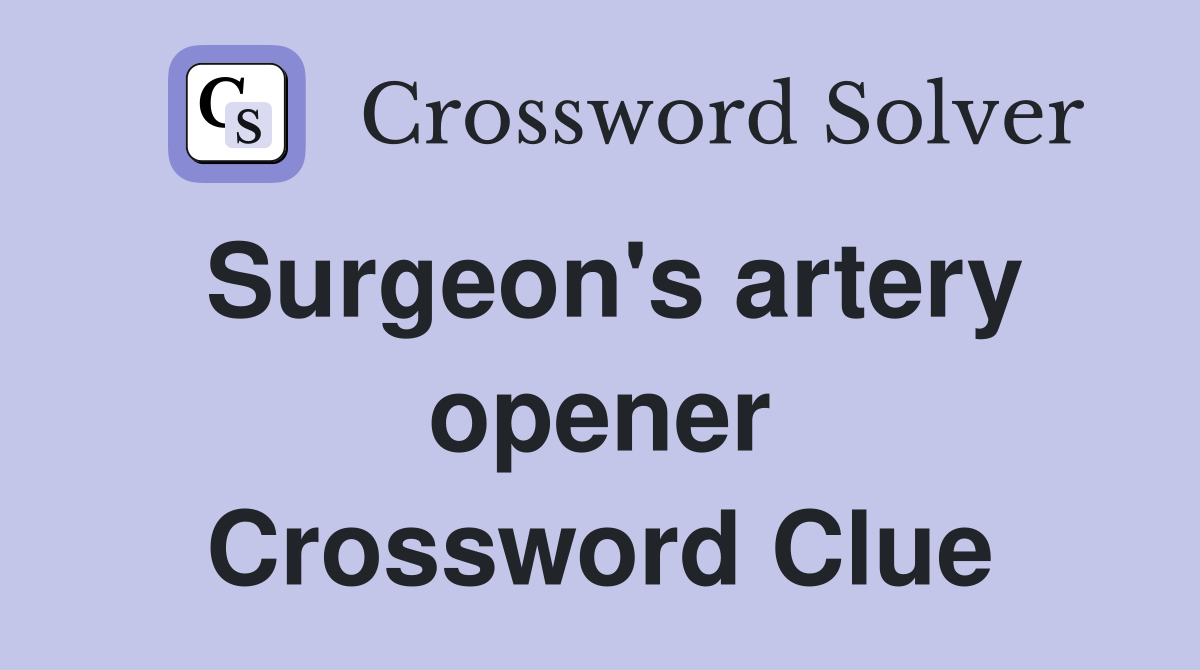 Surgeon's artery opener Crossword Clue