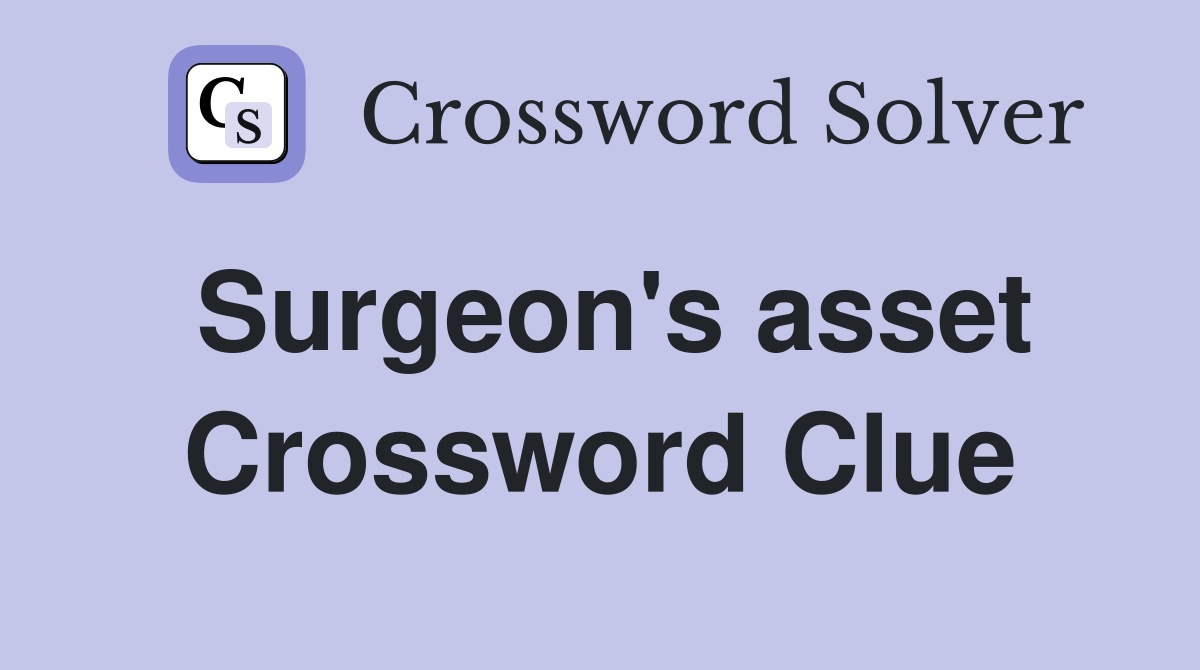 Surgeon's asset Crossword Clue