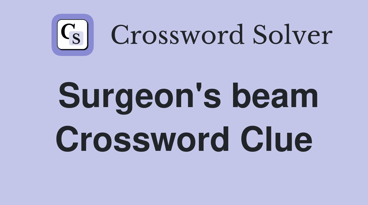 Surgeon's beam Crossword Clue