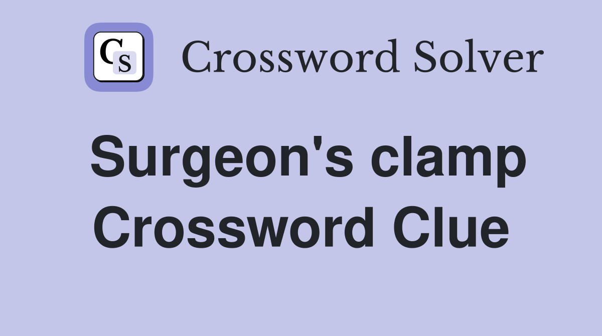 Surgeon's clamp Crossword Clue