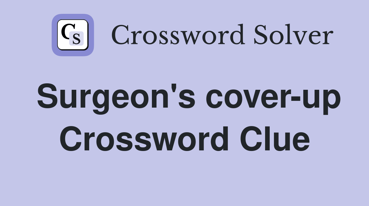 Surgeon's cover-up Crossword Clue