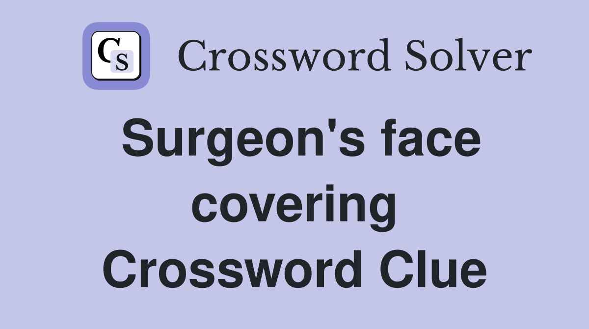 Surgeon's face covering Crossword Clue