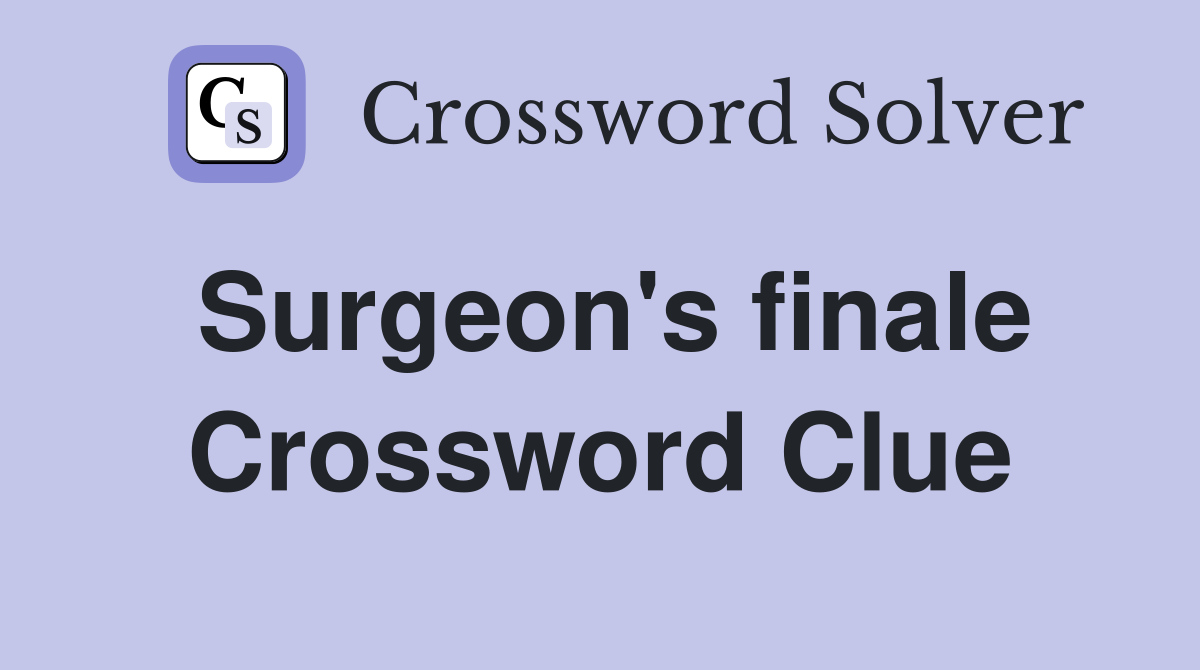 Surgeon's finale Crossword Clue