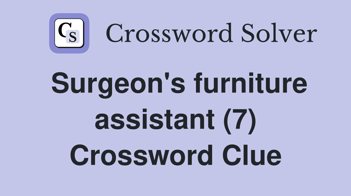 Surgeon's furniture assistant (7) Crossword Clue
