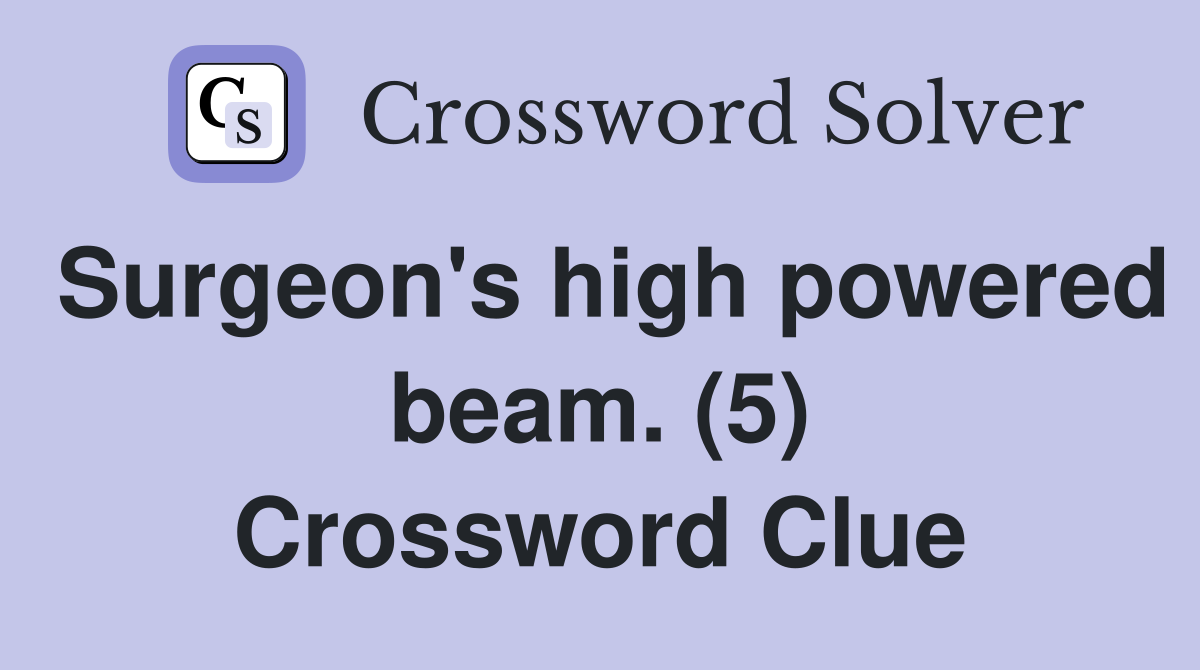 Surgeon's high powered beam. (5) Crossword Clue