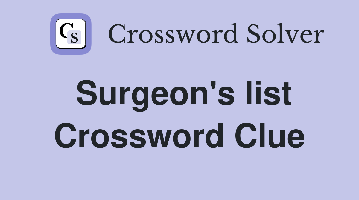 Surgeon's list Crossword Clue