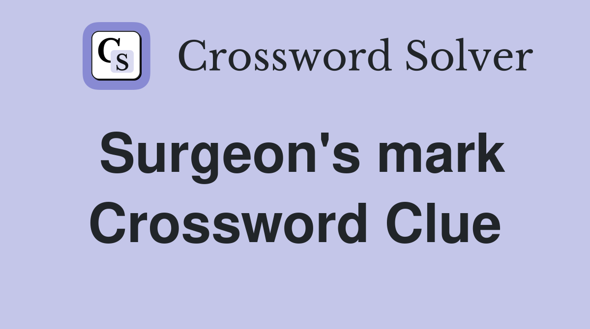 Surgeon's mark Crossword Clue
