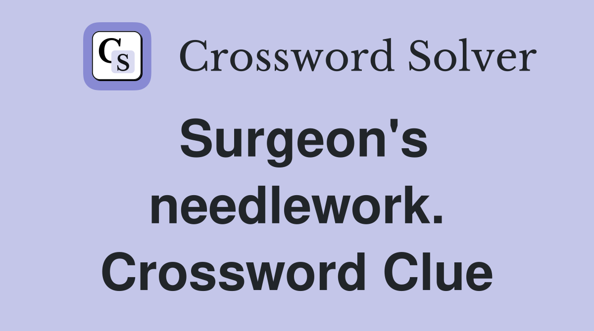 Surgeon's needlework. Crossword Clue